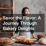 Savor the Flavor  A Journey Through Bakery Delights
